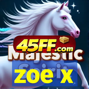 zoe x